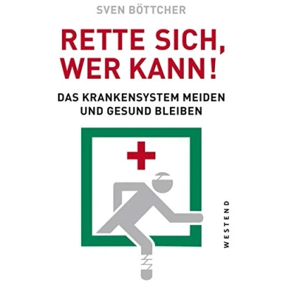 Abbildung von Rette sich, wer kann: Das Krankensystem meiden und gesund bleiben