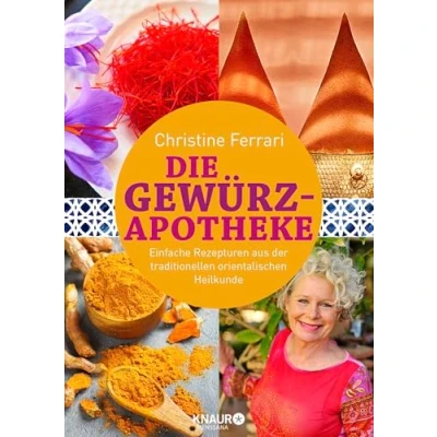 Abbildung von Die Gewürz Apotheke: Einfache Rezepturen aus der traditionellen orientalischen Heilkunde (Medizin Natur)