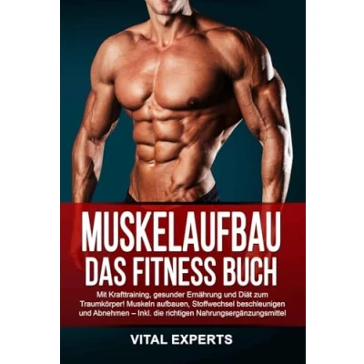 Abbildung von Muskelaufbau: Das Fitness Buch. Mit Krafttraining, gesunder Ernährung und Diät zum Traumkörper! Muskeln aufbauen, Stoffwechsel beschleunigen Abnehmen Inkl. die richtigen Nahrungsergänzungsmittel