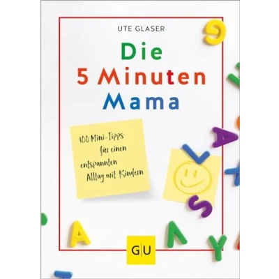 Abbildung von Die 5 Minuten Mama: 100 Mini Tipps für einen entspannten Alltag mit Kindern (GU Erziehung)