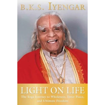 Abbildung von Light on Life: The Yoga Journey to Wholeness, Inner Peace, and Ultimate Freedom (Iyengar Books)
