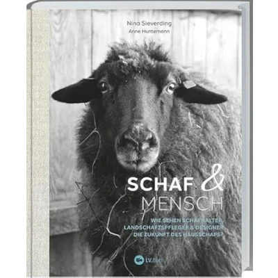 Abbildung von Schaf und Mensch: Wie sehen Schafhalter, Landschaftspfleger &amp; Designer die Zukunft des Hausschafs? Inspirierende Geschichten: Hintergründe fundiertes Fachwissen zur Schafhaltung in Deutschland