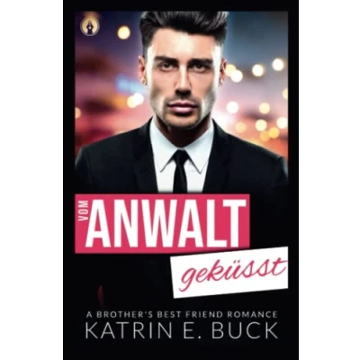 Abbildung von Vom Anwalt geküsst: A Brother&#039;s Best Friend Romance (San Antonio Billionaires, Band 3)