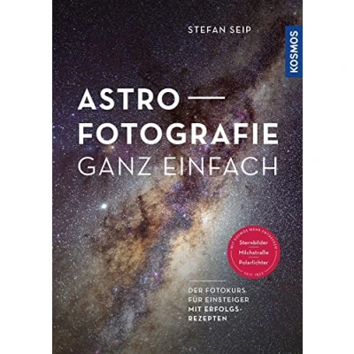 Abbildung von Astrofotografie ganz einfach: Der Fotokurs für Einsteiger mit Erfolgsrezepten Sternbilder, Milchstraße und Polarlichter