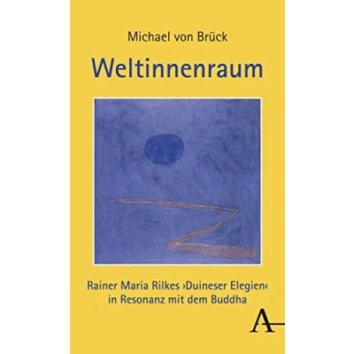 Abbildung von Weltinnenraum: Rainer Maria Rilkes &quot;Duineser Elegien&quot; in Resonanz mit dem Buddha