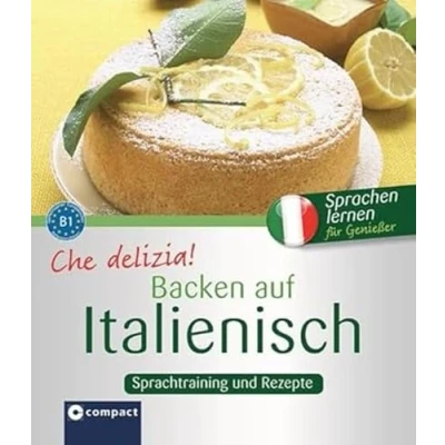 Abbildung von Che delizia! Backen auf Italienisch: Sprachtraining und Rezepte B1: Niveau B1 (Kochen ...)