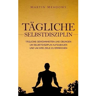 Abbildung von Tägliche Selbstdisziplin: Gewohnheiten und Übungen um Selbstdisziplin aufzubauen Ihre Ziele zu erreichen