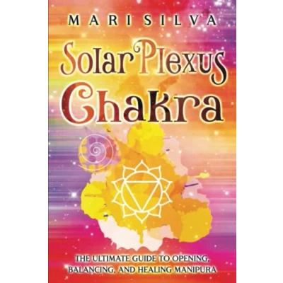 Abbildung von Solar Plexus Chakra: The Ultimate Guide to Opening, Balancing, and Healing Manipura (The Seven Chakras)
