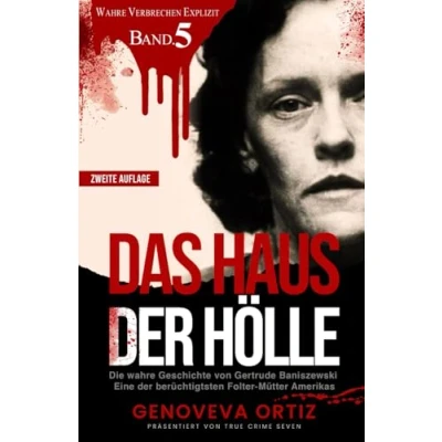 Abbildung von Das Haus der Hölle: Die wahre Geschichte von Gertrude Baniszewski Eine berüchtigtsten Folter Mütter Amerikas