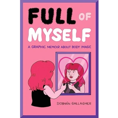 Abbildung von Full of Myself: A Graphic Memoir About Body Image