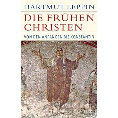 Abbildung von Die frühen Christen: Von den Anfängen bis Konstantin (Historische Bibliothek der Gerda Henkel Stiftung)