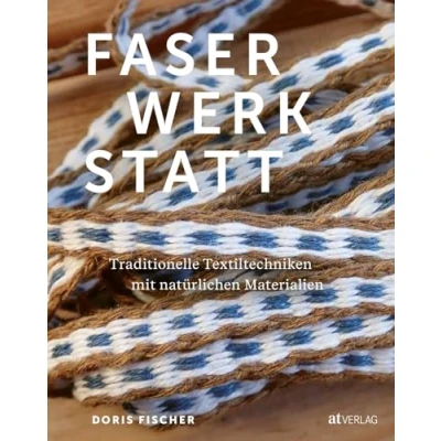 Abbildung von Faserwerkstatt: Traditionelle Textiltechniken mit natürlichen Materialien. Spinnen, flechten, weben &amp; Co. ausführlichen Hintergrundinformationen zum Handwerk und praktischen Anleitungen