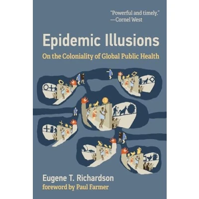 Abbildung von Epidemic Illusions: On the Coloniality of Global Public Health