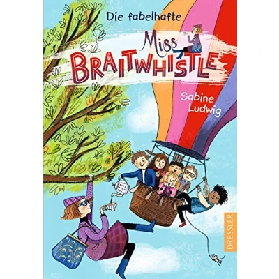 Abbildung von Miss Braitwhistle 1. Die fabelhafte Braitwhistle: Zauberhafte moderne Mary Poppins Geschichte für Kinder ab 8 Jahren