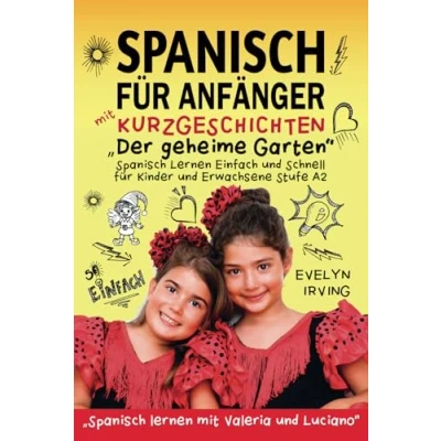 Abbildung von Spanisch für Anfänger mit Kurzgeschichten: Der geheime Garten: lernen Einfach und Schnell Kinder Erwachsene Stufe A2 (Spanisch Valeria Luciano, Band 2)