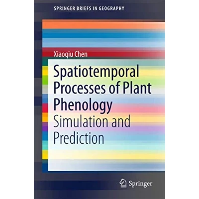 Abbildung von Spatiotemporal Processes of Plant Phenology: Simulation and Prediction (SpringerBriefs in Geography)