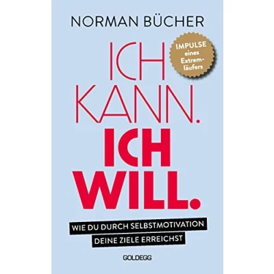 Abbildung von Ich kann. will.: Wie du durch Selbstmotivation alle deine Ziele erreichst. Impulse eines Extremläufers. Mit Willenskraft, Selbstdisziplin und der richtigen inneren Haltung zum Erfolg