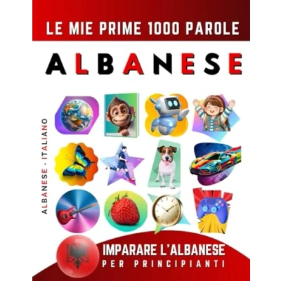 Abbildung von Imparare l’Albanese per Principianti, Le Mie Prime 1000 Parole: Libro Bilingue Albanese Italiano Bambini e Adulti