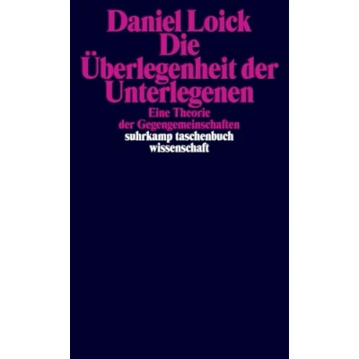 Abbildung von Die Überlegenheit der Unterlegenen: Eine Theorie Gegengemeinschaften Ein neues Grundlagenwerk zur Kritischen subalterner Praktiken und Kämpfe (suhrkamp taschenbuch wissenschaft)