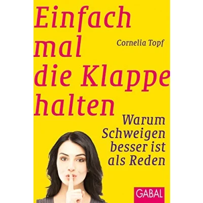 Abbildung von Einfach mal die Klappe halten: Warum Schweigen besser ist als Reden (Dein Erfolg)