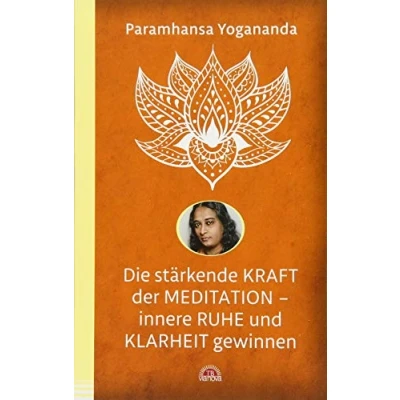 Abbildung von die stärkende Kraft Der Meditation innere Ruhe und Klarheit gewinnen: Weg zur inneren Stärke. Mit Affirmationen. Yoga Philosophie &amp; Spiritualität Yogananda Bibliothek im Via Nova Verlag