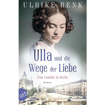 Abbildung von Ulla und die Wege der Liebe: Eine Familie in Berlin (Die große Familiensaga, Band 3)