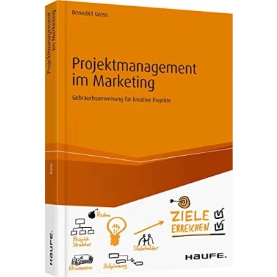 Abbildung von Projektmanagement im Marketing: Gebrauchsanweisung für kreative Projekte (Haufe Fachbuch)