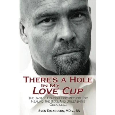Abbildung von There&#039;s A Hole In My Love Cup: The Badass Counseling® Method For Healing Soul And Unleashing Greatness