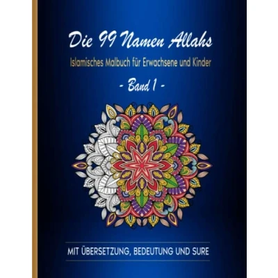 Abbildung von Die 99 Namen Allahs: Islamisches Malbuch für Erwachsene und Kinder: Band 1