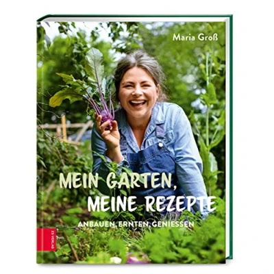 Abbildung von Mein Garten, meine Rezepte: Anbauen, Ernten, Genießen