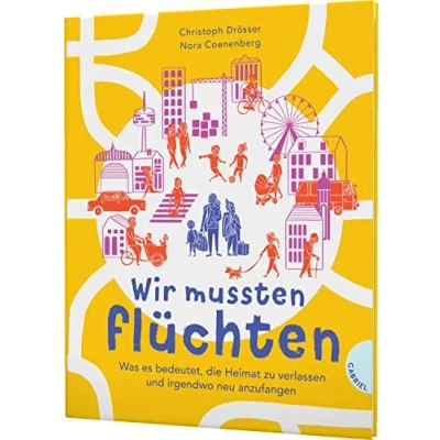 Abbildung von Wir mussten flüchten: Was es bedeutet, die Heimat zu verlassen und irgendwo neu anzufangen Sachbuch über Flucht