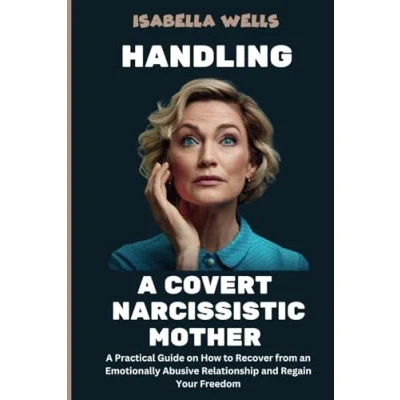 Abbildung von Handling a Covert Narcissistic Mother: Practical Guide to Recognizing Subtle Abuse and Breaking Free from Emotional Control