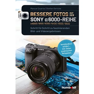 Abbildung von Bessere Fotos mit der SONY alpha 6000 Reihe 6000/6100/6300/6400/6500/6600: Schritt für zu faszinierenden Bild und Videoergebnissen. ... erklärt vielen praktischen Beispielen.