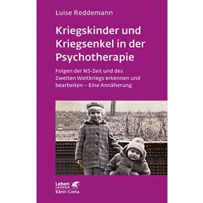 Abbildung von Kriegskinder und Kriegsenkel in der Psychotherapie (Leben Lernen, Bd. 277): Folgen NS Zeit des Zweiten Weltkriegs erkennen bearbeiten Eine Annäherung