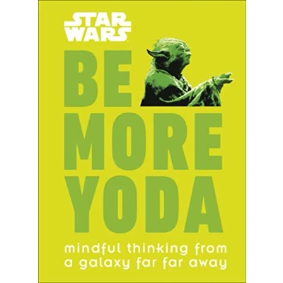 Abbildung von Star Wars Be More Yoda: Mindful Thinking from a Galaxy Far Away