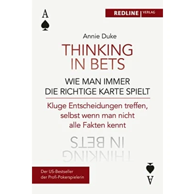 Abbildung von Thinking in bets wie man immer die richtige Karte spielt: Kluge Entscheidungen treffen, selbst wenn nicht alle Fakten kennt
