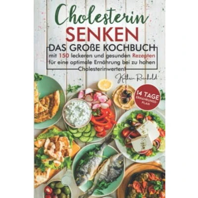Abbildung von Cholesterin senken: inkl. 14 Tage Ernährungsplan Das große Kochbuch mit 150 leckeren und gesunden Rezepten für eine optimale Ernährung bei zu hohen Cholesterinwerten!