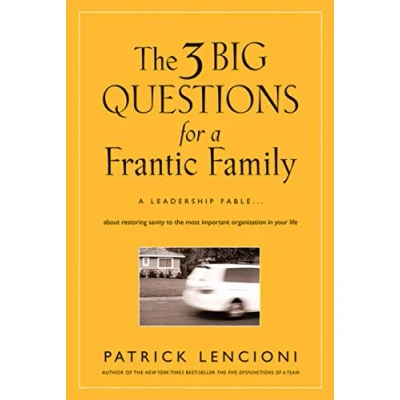 Abbildung von the 3 Big Questions for A Frantic Family: Leadership Fable About Restoring Sanity to Most Important Organization in Your Life (J B Lencioni)