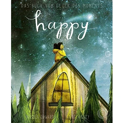 Abbildung von Happy Das Buch vom Glück des Moments: Achtsamkeit und andere schöne Dinge zum Lebensglück Aus dem Verlag mit Deutschen Verlagspreis