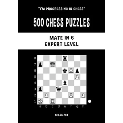 Abbildung von 500 chess Puzzles, Mate in 6, Expert Level: Solve problems and improve your tactical skills (I&#039;m progressing Chess, Band 6)