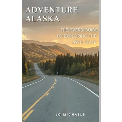 Abbildung von Adventure Alaska: the RVers Guide to Exploring 49th State