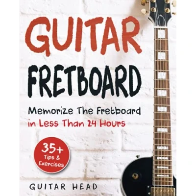 Abbildung von Guitar Fretboard: Memorize The Fretboard In Less Than 24 Hours: 35+ Tips And Exercises Included