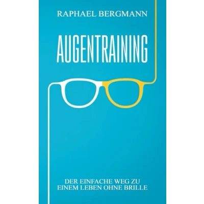 Abbildung von Augentraining: Der einfache Weg zu einem Leben ohne Brille Wie du durch gezielte Übungen deine Sehkraft verbessern kannst und ein führst