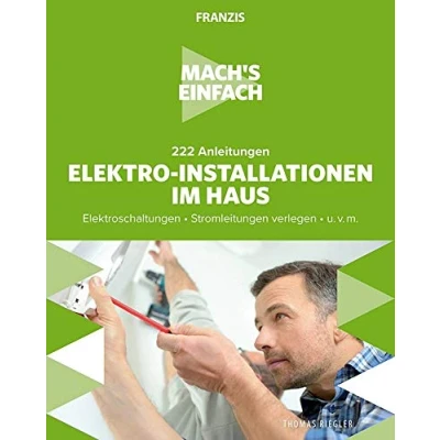 Abbildung von FRANZIS 60669 Mach&#039;s einfach: Elektro Installationen, 222 Anleitungen für Installationen im Haus, Elektroschaltungen und Stromleitungen verlegen