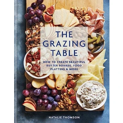 Abbildung von The Grazing Table: How to Create Beautiful Butter Boards, Food Platters &amp; More