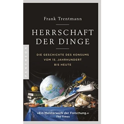 Abbildung von Herrschaft der Dinge: Die Geschichte des Konsums vom 15. Jahrhundert bis heute