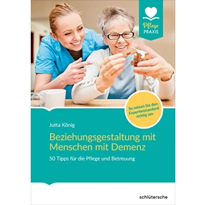 Abbildung von Beziehungsgestaltung mit Menschen Demenz: 50 Tipps für die Pflege und Betreuung. So setzen Sie den Expertenstandard richtig um