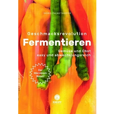 Abbildung von Geschmacksrevolution Fermentieren: Gemüse und Obst easy abwechslungsreich Kreative Rezepte neue Techniken rund um die Fermentation