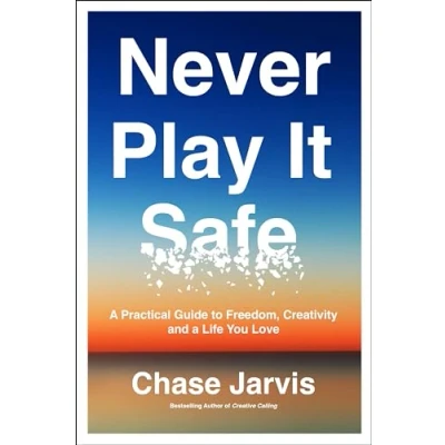 Abbildung von Never Play It Safe: a Practical Guide to Freedom, Creativity, and Life You Love