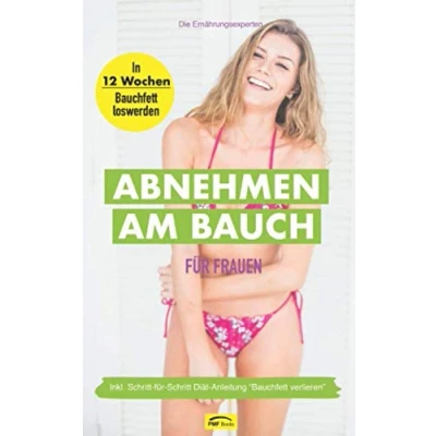 Abbildung von abnehmen am Bauch für Frauen: In 12 Wochen Bauchfett loswerden Inkl. Schritt Diät Anleitung &quot;Bauchfett verlieren&quot;: Gesund und schnell